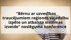 Konference par bērnu ar uzvedības traucējumiem reģionos vajadzību izpētes rezultātiem
