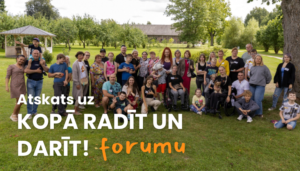 Atskats uz forumu “Kopā radīt un darīt!”